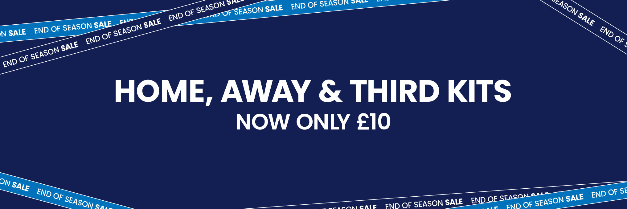 Dark blue banner advertising Home Away & Third Kits now £10 with diagonal End of Season tape